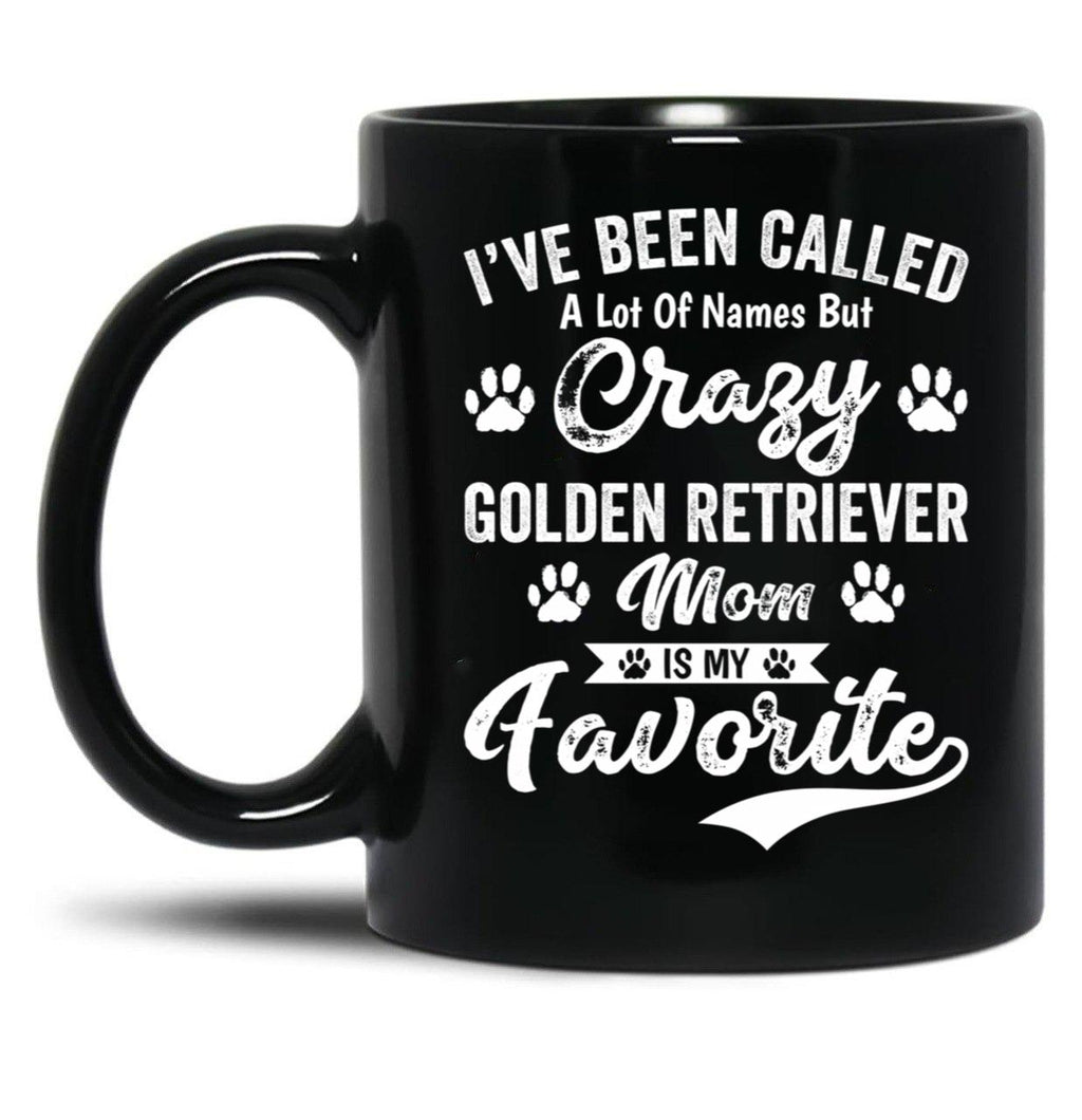 I'Ve Been Called A Lot Of Names But Crazy Golden Retriever Mom Is My Favorite Black Coffee Mug
