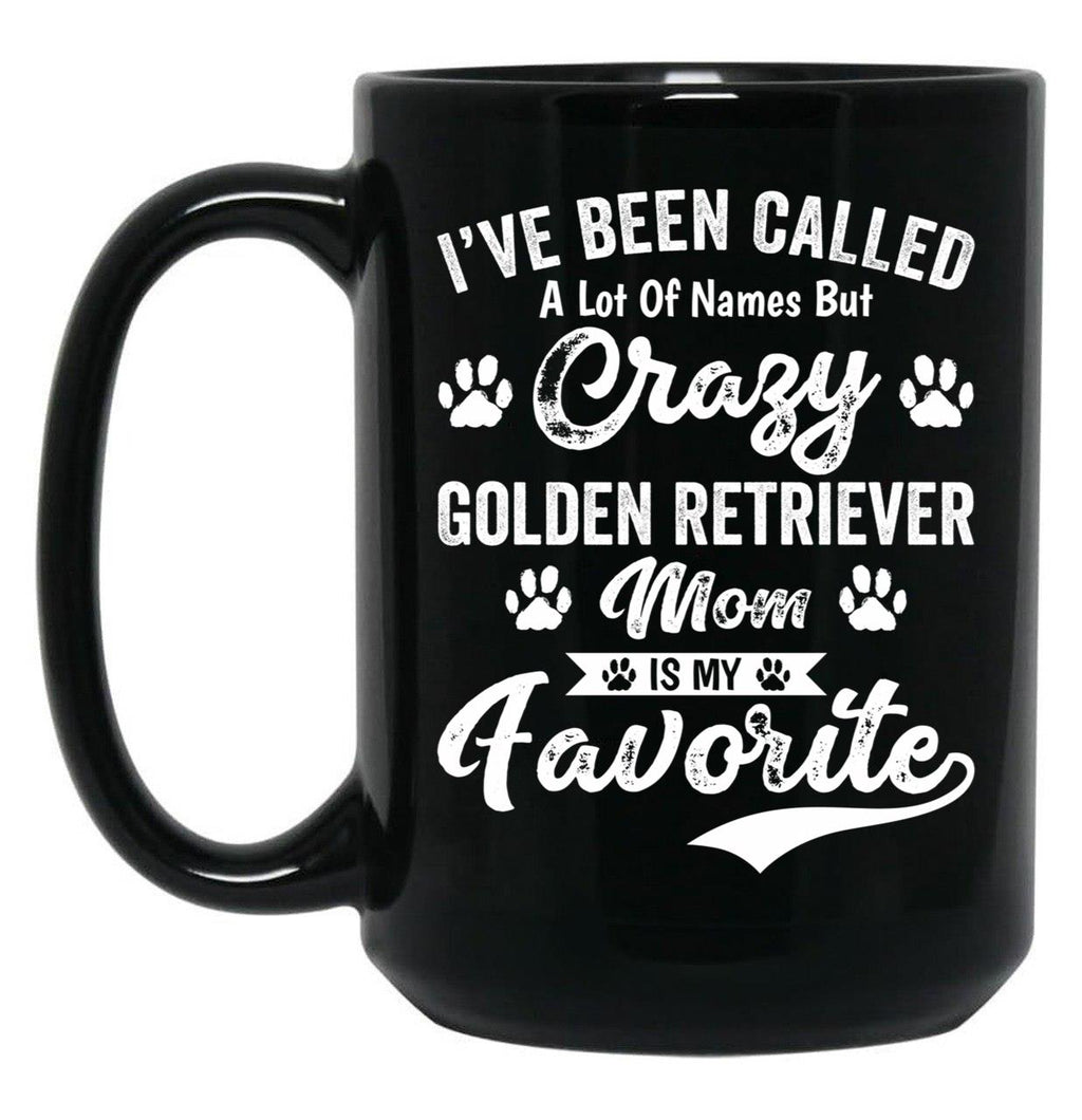 I'Ve Been Called A Lot Of Names But Crazy Golden Retriever Mom Is My Favorite Black Coffee Mug