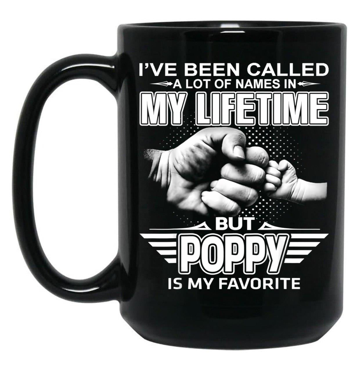 I'Ve Been Called A Lot Of Names But Poppy Is My Favorite Black Coffee Mug