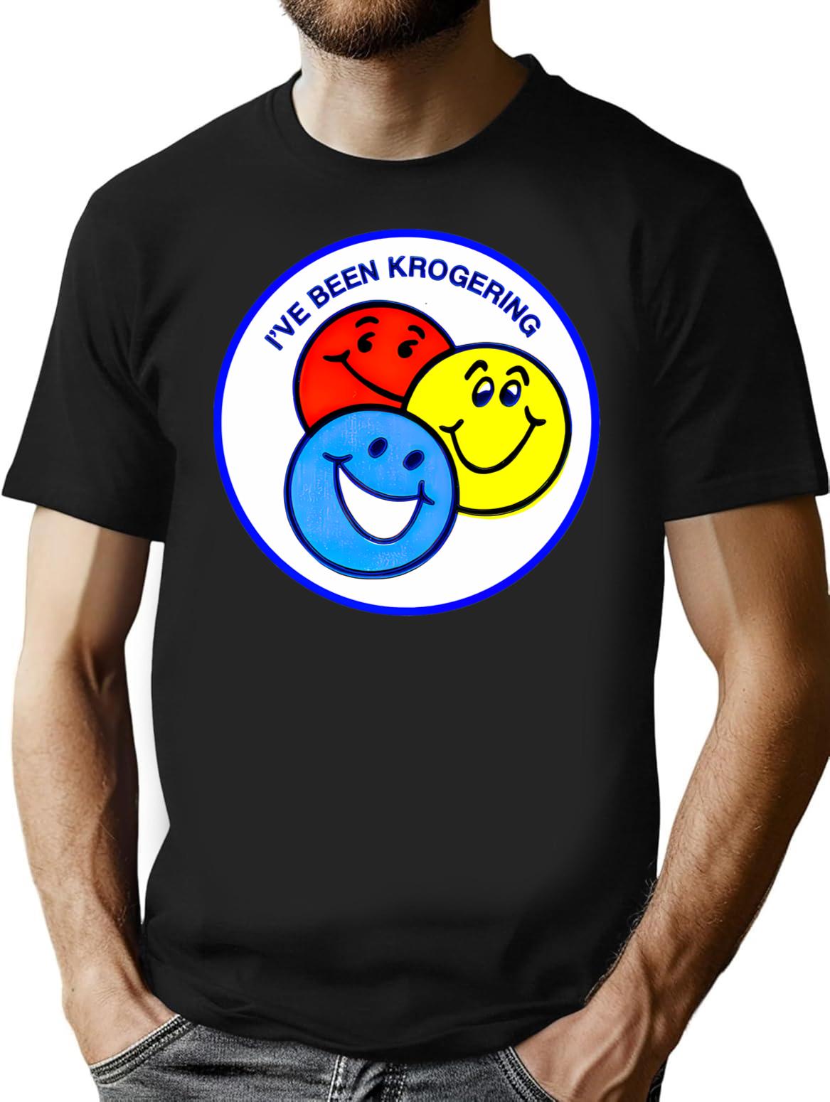 I'Ve Been Krogering T-Shirt for Men & Women, T-Shirts Graphic Tee - Black