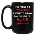I'Ve Found The Someone I Want To Annoy For The Rest Of My Life Black Coffee Mug