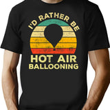 Id Rather Be Hot Air Ballooning Vintage Gift For Hot Air Balloonists T-Shirt for Men & Women, T-Shirts Graphic Tee - Black
