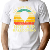 Id Rather Be Hot Air Ballooning Vintage Gift For Hot Air Balloonists T-Shirt for Men & Women, T-Shirts Graphic Tee - White