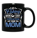 If Fishing Were Easy It Would Be Called Your Mom Black Coffee Mug - Black