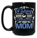 If Fishing Were Easy It Would Be Called Your Mom Black Coffee Mug