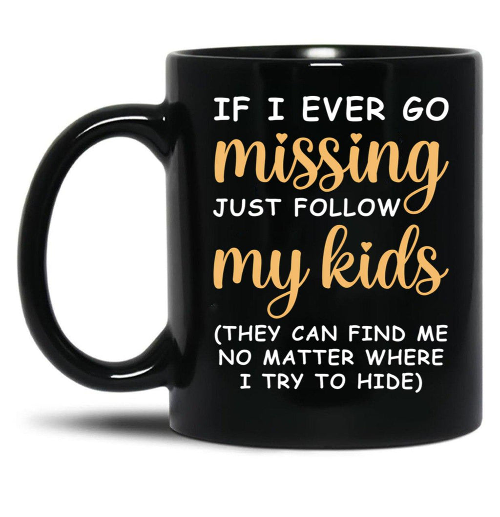 If I Ever Go Missing Just Follow My Kids Funny Mom Mug Gift For Mom Black Coffee Mug