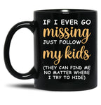 If I Ever Go Missing Just Follow My Kids Funny Mom Mug Gift For Mom Black Coffee Mug