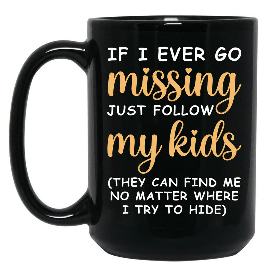 If I Ever Go Missing Just Follow My Kids Funny Mom Mug Gift For Mom Black Coffee Mug