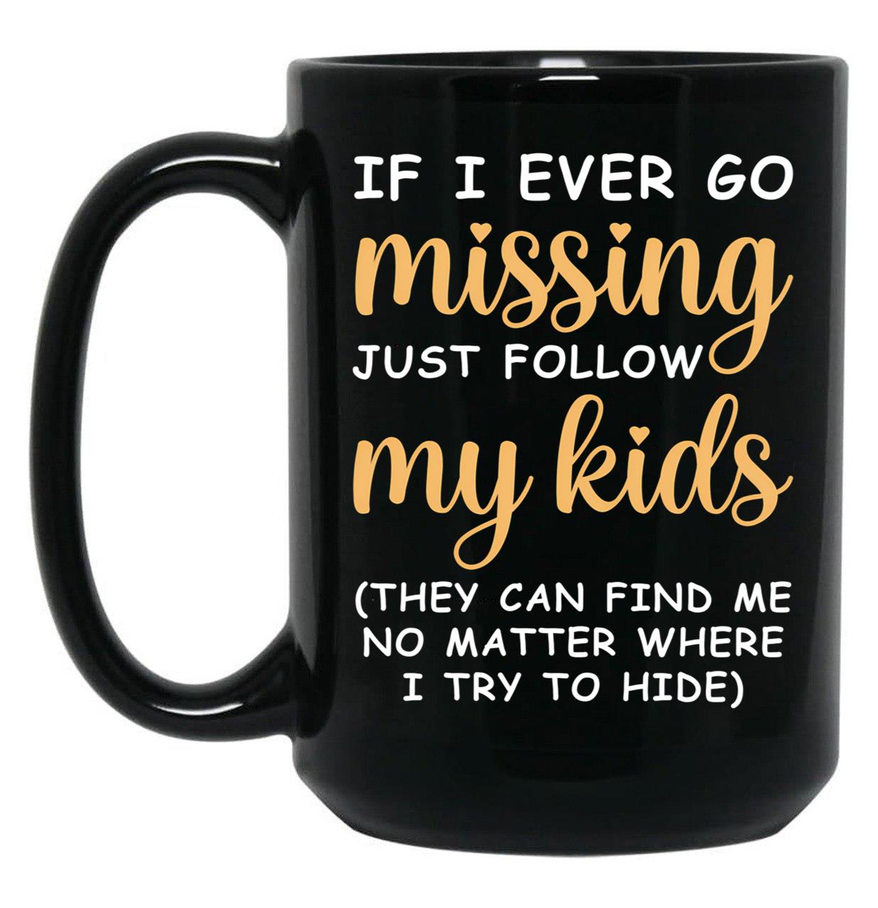 If I Ever Go Missing Just Follow My Kids Funny Mom Mug Gift For Mom Black Coffee Mug