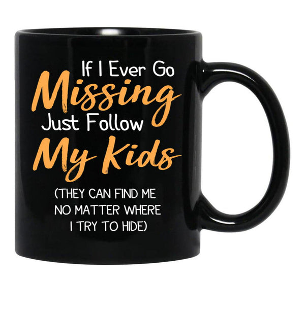 If I Ever Go Missing Just Follow My Kidsfunny Mom Funny Gift For Mommother'S Day Mom Life Funny Graphic Gift For Mom Black Coffee Mug - Black