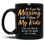 If I Ever Go Missing Just Follow My Kidsfunny Mom Funny Gift For Mommother'S Day Mom Life Funny Graphic Gift For Mom Black Coffee Mug