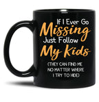If I Ever Go Missing Just Follow My Kidsfunny Mom Funny Gift For Mommother'S Day Mom Life Funny Graphic Gift For Mom Black Coffee Mug