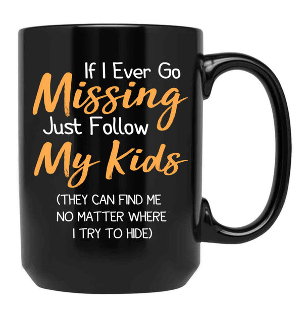 If I Ever Go Missing Just Follow My Kidsfunny Mom Funny Gift For Mommother'S Day Mom Life Funny Graphic Gift For Mom Black Coffee Mug - Black