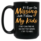 If I Ever Go Missing Just Follow My Kidsfunny Mom Funny Gift For Mommother'S Day Mom Life Funny Graphic Gift For Mom Black Coffee Mug