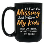 If I Ever Go Missing Just Follow My Kidsfunny Mom Funny Gift For Mommother'S Day Mom Life Funny Graphic Gift For Mom Black Coffee Mug
