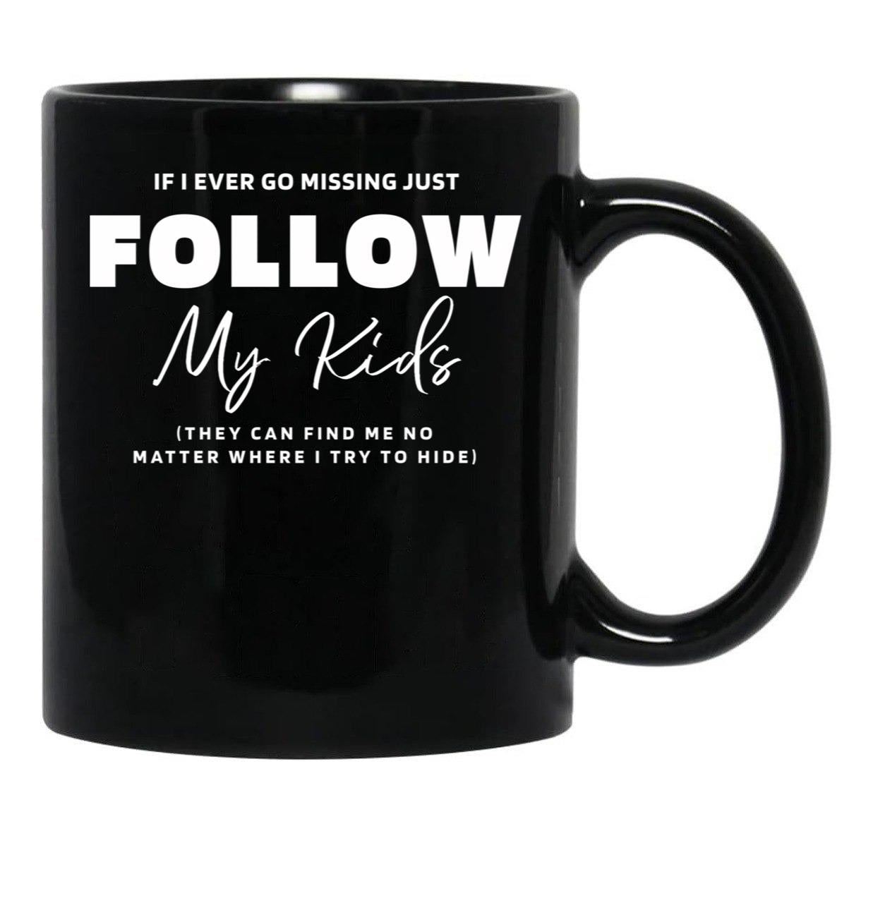 If I Ever Go Missing - Mother'S Day Funny Gift Black Coffee Mug - Black