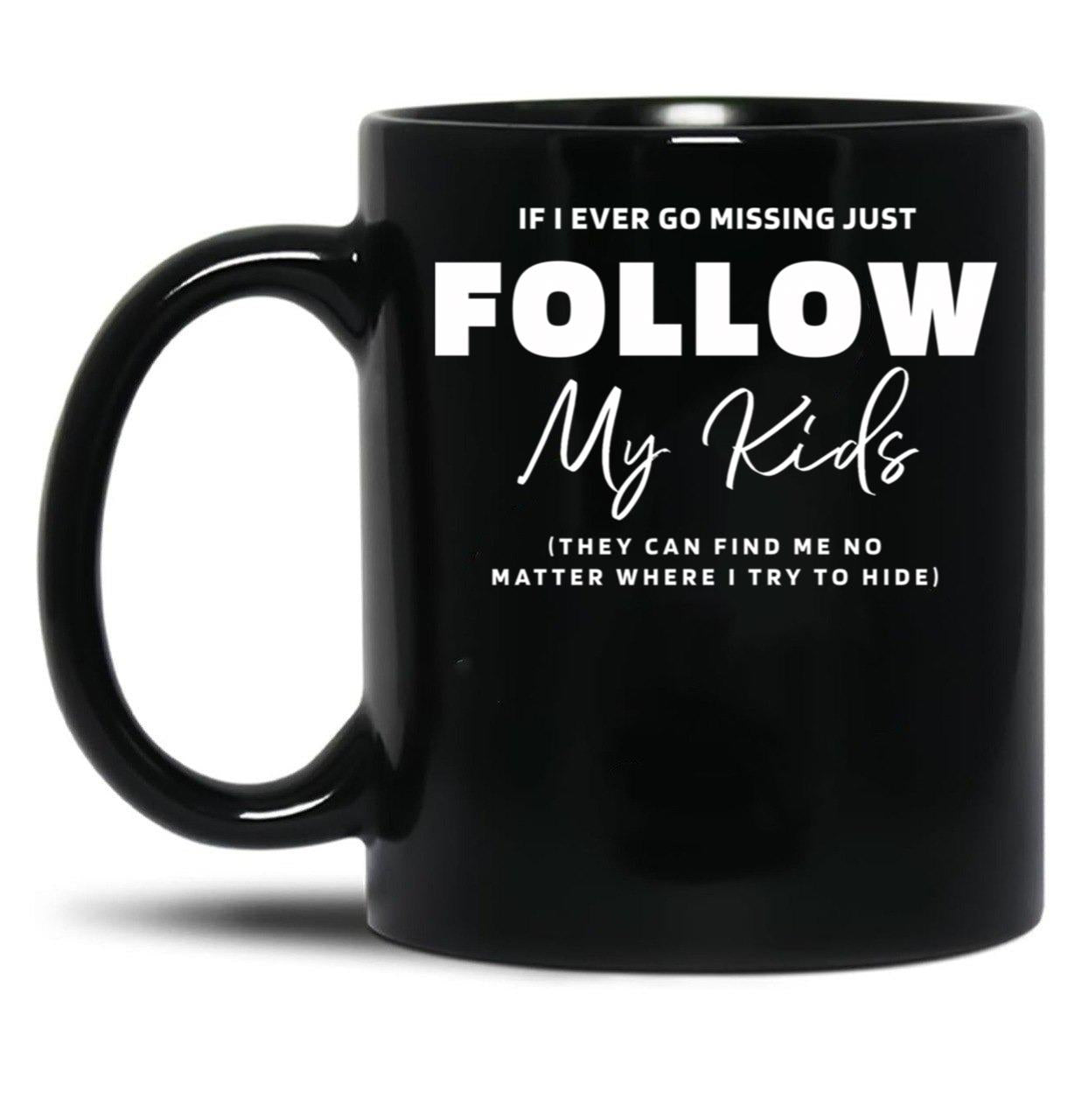 If I Ever Go Missing - Mother'S Day Funny Gift Black Coffee Mug