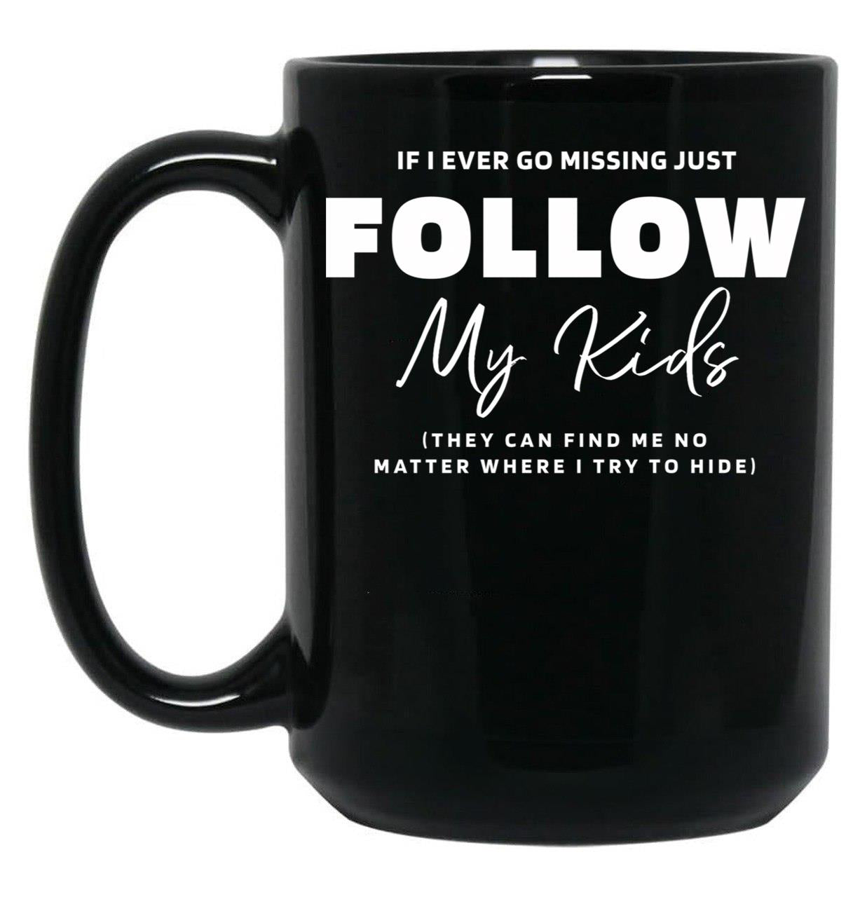 If I Ever Go Missing - Mother'S Day Funny Gift Black Coffee Mug