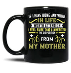 If I Have Done Anything In Life Worth Attention I Feel Sure That I Inherited The Disposition From My Mother Black Coffee Mug