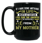If I Have Done Anything In Life Worth Attention I Feel Sure That I Inherited The Disposition From My Mother Black Coffee Mug