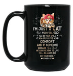 If I Know I'M Just A Cat But You Feel Sad I'Ll Be Your Comfort And If Someone Breaks Your Heart We Can Use Mine To Live I'Ll Always Be By Your Side Your Cat Black Coffee Mug