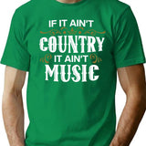 If It Ain'T Country It Ain'T Music - Proud Country Music Gift T-Shirt for Men & Women, T-Shirts Graphic Tee - Green