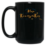 If Love Is As Sweet As A Flower Then My Mother Is That Sweet Flower Of Love Gift For Your Mom'S Birthday Best Gift For Your Mother In Law Best Gift For Mother'S Day Black Coffee Mug