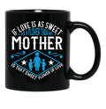 If Love Is As Sweet As A Flower Then My Mother Black Coffee Mug - Black