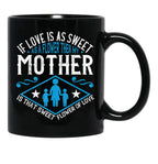 If Love Is As Sweet As A Flower Then My Mother Black Coffee Mug - Black