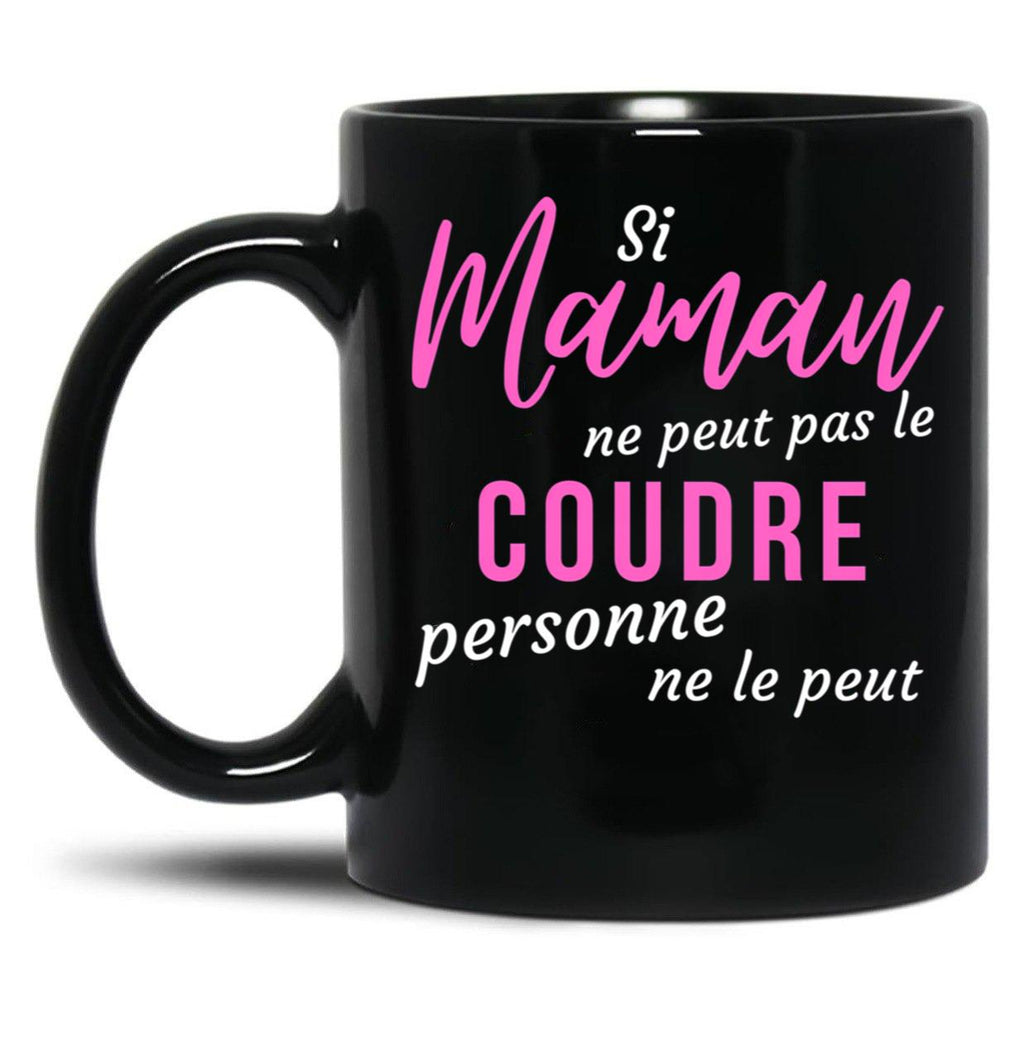 If Mom Can'T Sew It Nobody Can Humorous Mothers Day Gift Black Coffee Mug