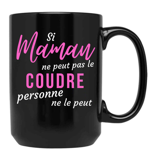 If Mom Can'T Sew It Nobody Can Humorous Mothers Day Gift Black Coffee Mug - Black