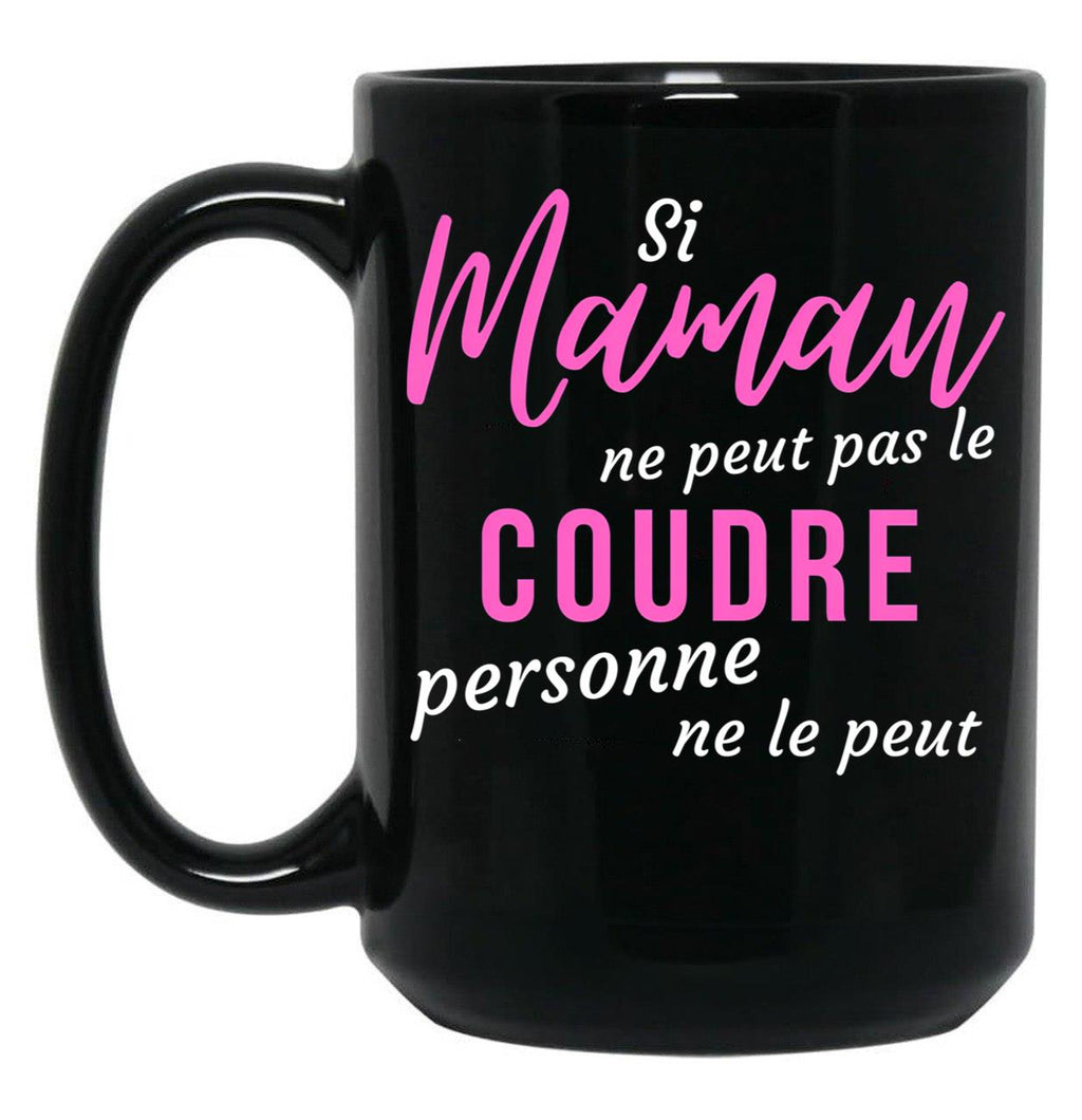 If Mom Can'T Sew It Nobody Can Humorous Mothers Day Gift Black Coffee Mug