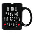 If Mom Says No I'Ll Ask My Auntie - Newborn Outfit Cute Baby Clothes Black Coffee Mug - Black