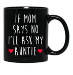 If Mom Says No I'Ll Ask My Auntie - Newborn Outfit Cute Baby Clothes Black Coffee Mug - Black