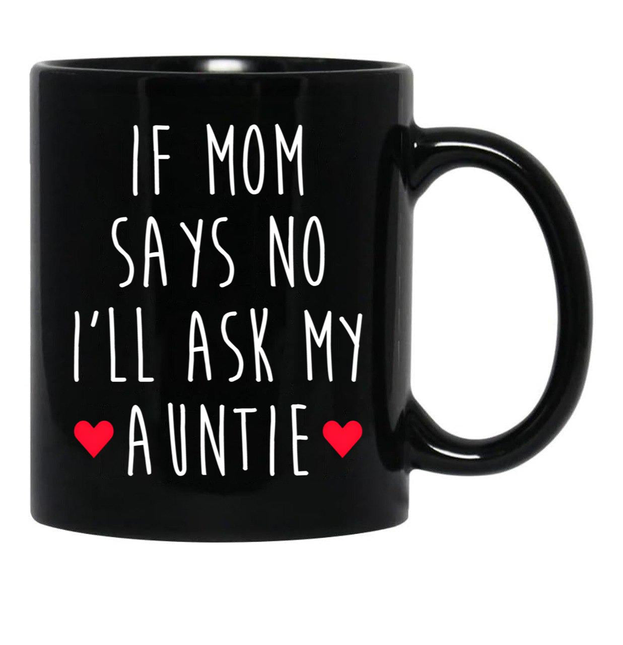 If Mom Says No I'Ll Ask My Auntie - Newborn Outfit Cute Baby Clothes Black Coffee Mug - Black