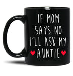 If Mom Says No I'Ll Ask My Auntie - Newborn Outfit Cute Baby Clothes Black Coffee Mug