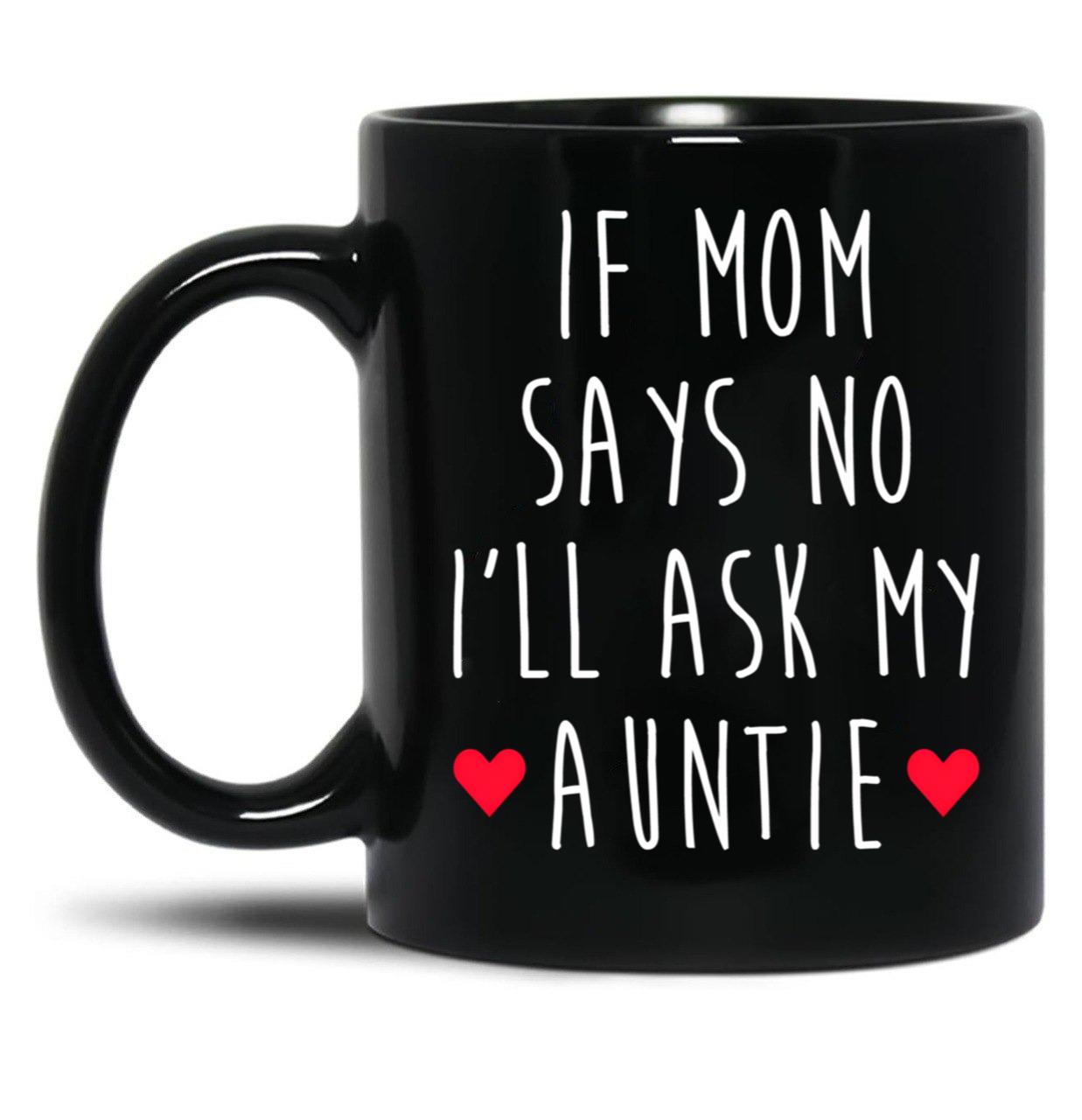 If Mom Says No I'Ll Ask My Auntie - Newborn Outfit Cute Baby Clothes Black Coffee Mug