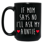 If Mom Says No I'Ll Ask My Auntie - Newborn Outfit Cute Baby Clothes Black Coffee Mug