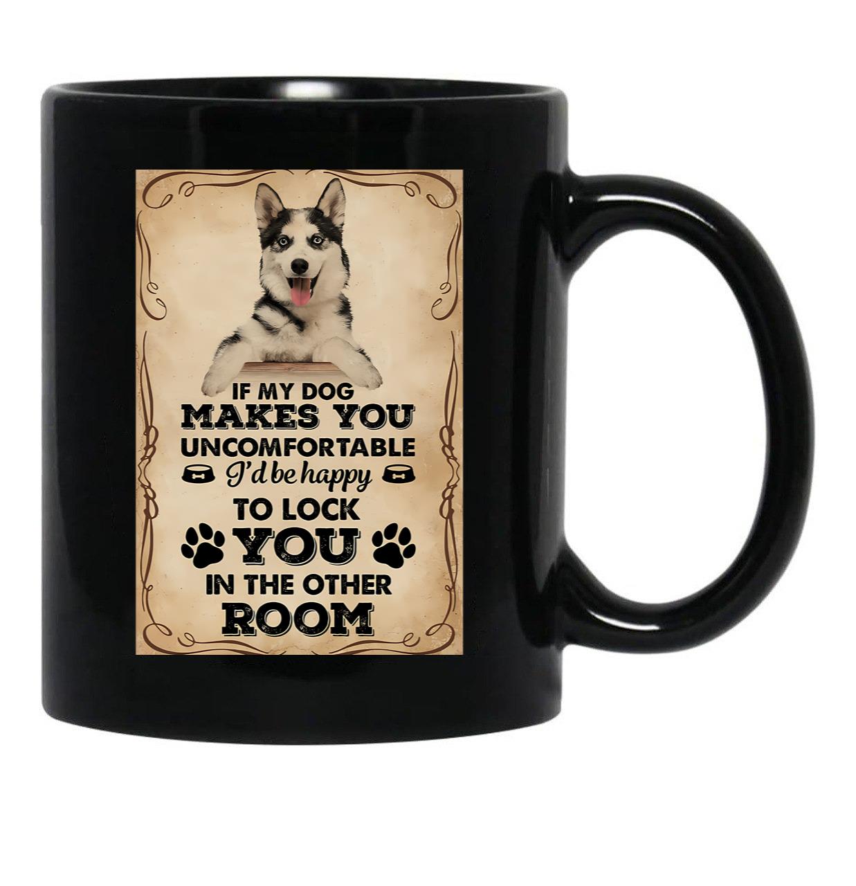 If My Dog Makes You Uncomfortable Husky Funny Quotes Sign Black Coffee Mug - Black