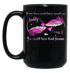 If My Love Could Have Saved You You Would Have Lived Forever Black Coffee Mug