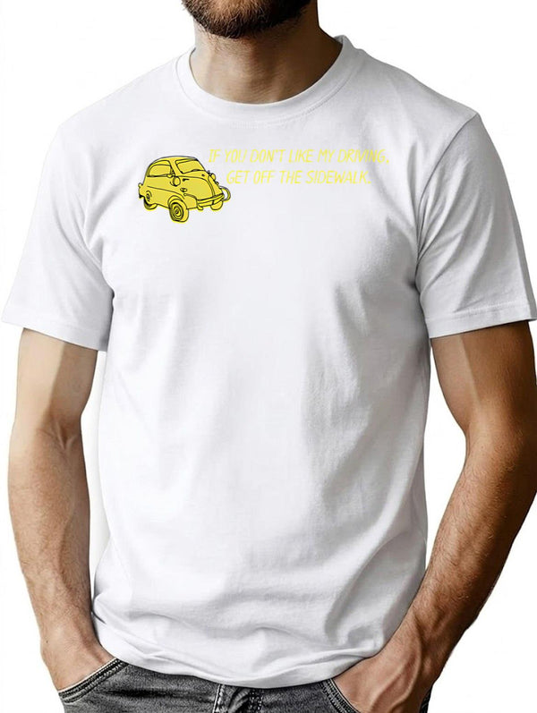 If You Don'T Like My Driving Get Off The Sidewalk. T-Shirt for Men & Women, T-Shirts Graphic Tee - White