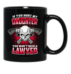 If You Hurt My Daughter You Won'T Need A Lawyer Black Coffee Mug - Black