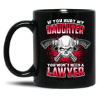 If You Hurt My Daughter You Won'T Need A Lawyer Black Coffee Mug