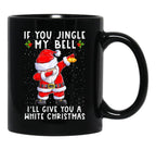 If You Jingle My Bell I'Ll Give You A White Christmas Santa Black Coffee Mug - Black