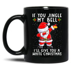 If You Jingle My Bell I'Ll Give You A White Christmas Santa Black Coffee Mug