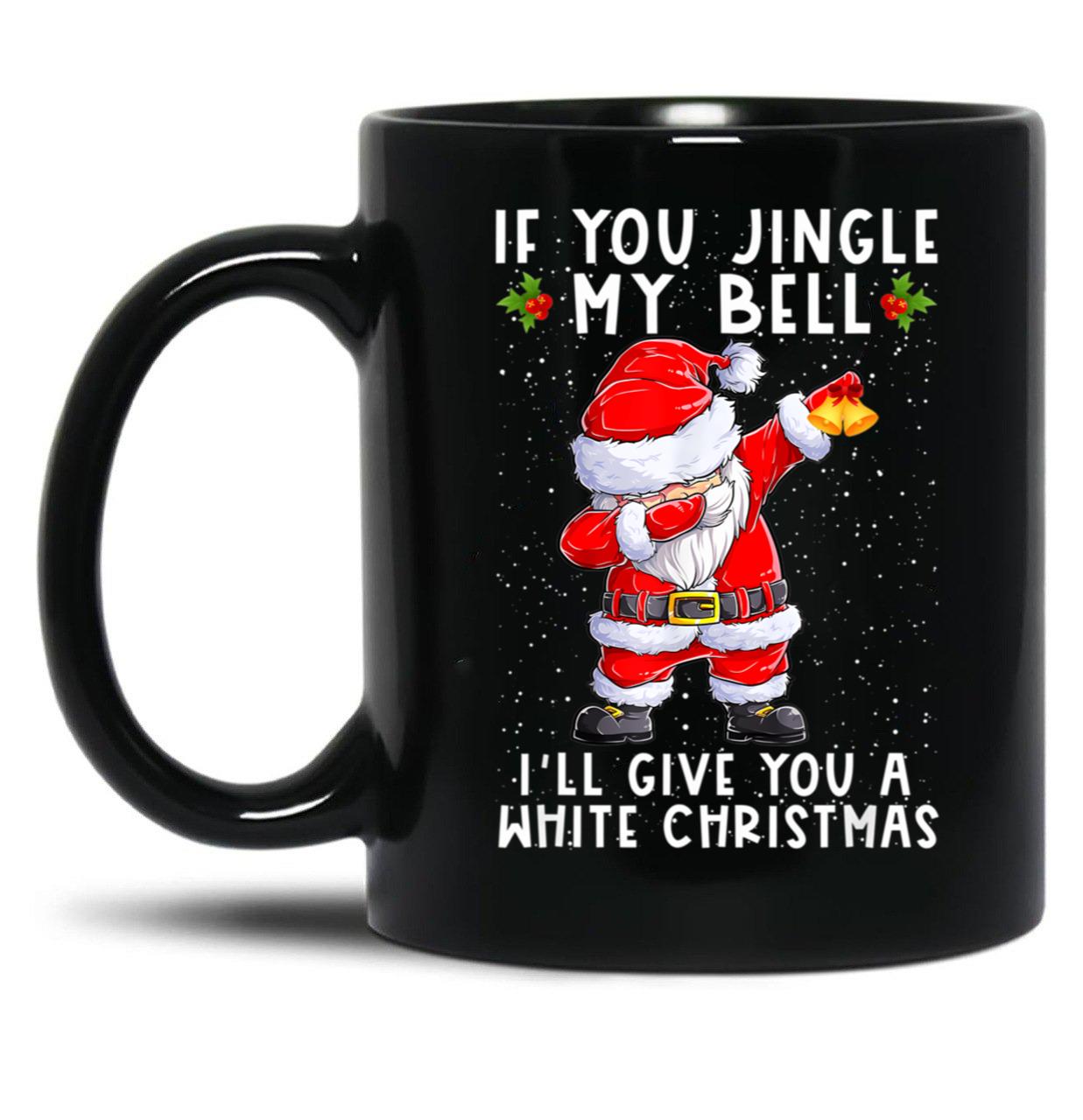 If You Jingle My Bell I'Ll Give You A White Christmas Santa Black Coffee Mug