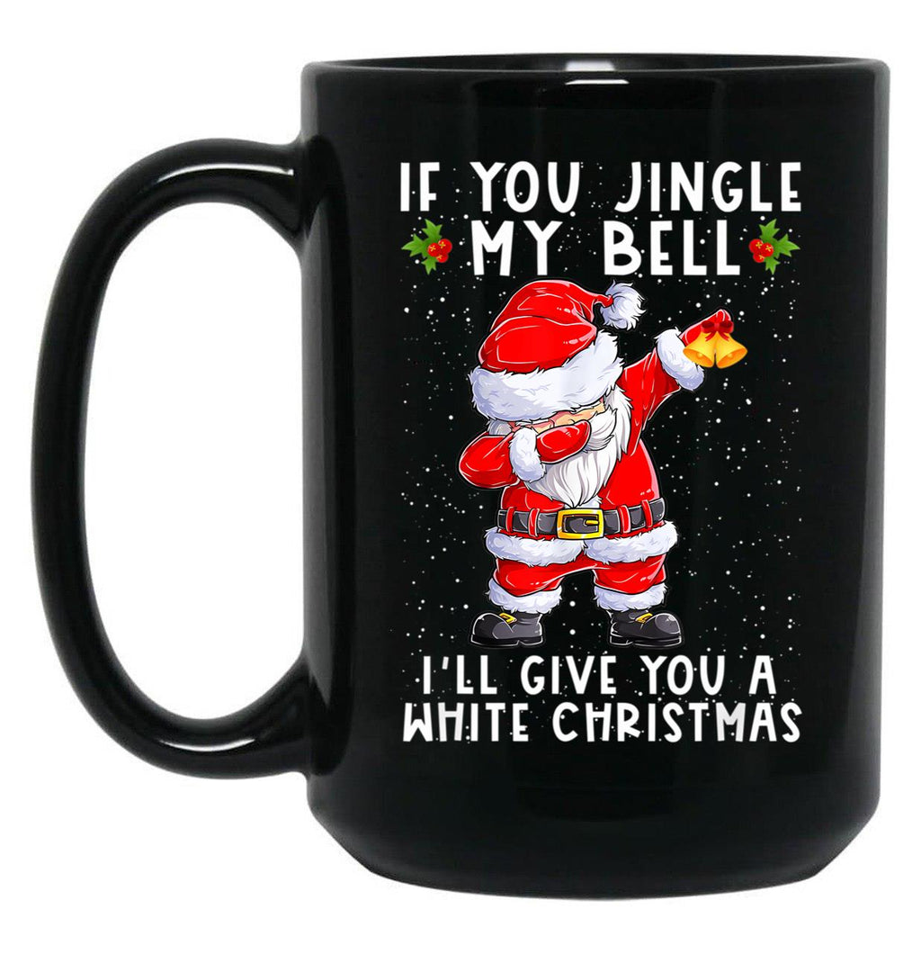 If You Jingle My Bell I'Ll Give You A White Christmas Santa Black Coffee Mug
