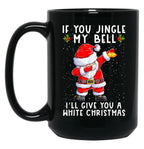 If You Jingle My Bell I'Ll Give You A White Christmas Santa Black Coffee Mug