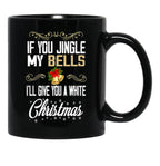 If You Jingle My Bells I'Ll Give You A White Christmas Essential  Black Coffee Mug - Black