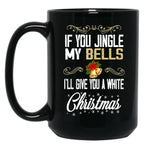 If You Jingle My Bells I'Ll Give You A White Christmas Essential  Black Coffee Mug